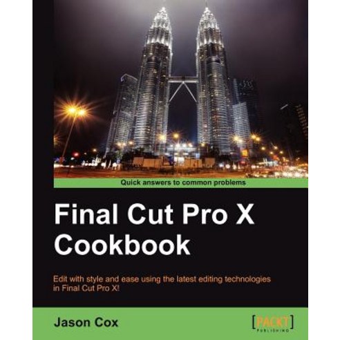 Final Cut Pro X Cookbook, Packt Publishing
