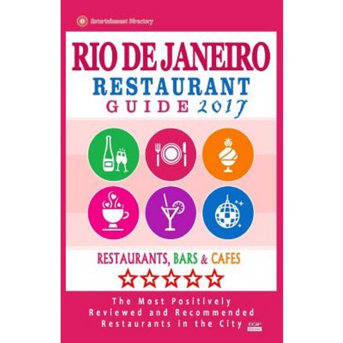 Rio de Janeiro Restaurant Guide 2017: Best Rated Restaurants in Rio de Janeiro Brazil - 500 Restauran..., Createspace Independent Publishing Platform