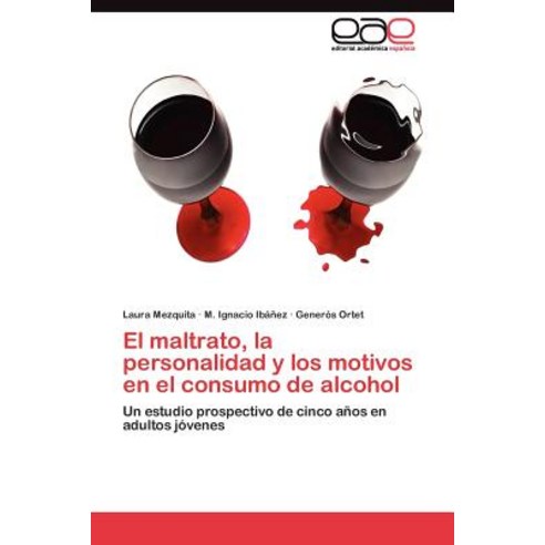 El Maltrato La Personalidad y Los Motivos En El Consumo de Alcohol, Eae Editorial Academia Espanola