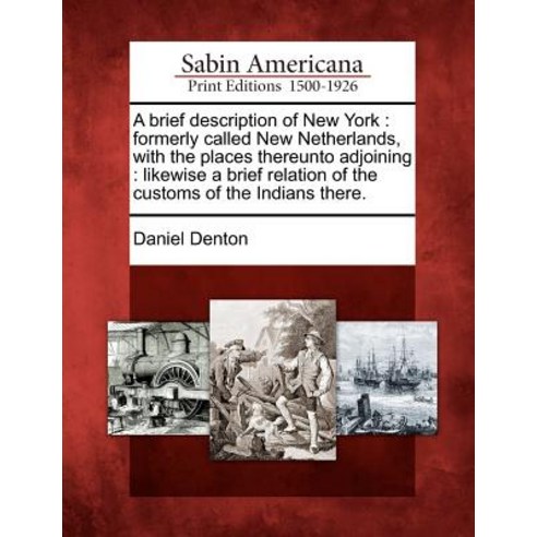 A Brief Description of New York: Formerly Called New Netherlands with the Places Thereunto Adjoining:..., Gale Ecco, Sabin Americana