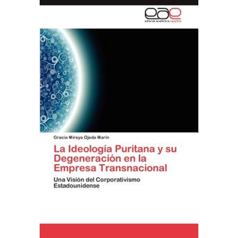 La Ideologia Puritana y Su Degeneracion En La Empresa Transnacional, Eae Editorial Academia Espanola