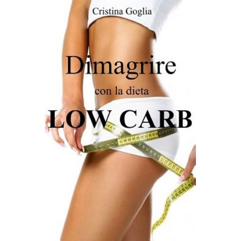 Dimagrire Con La Dieta Low Carb, Createspace