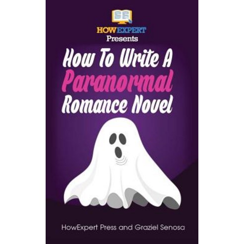How to Write a Paranormal Romance Novel: Your Step-By-Step Guide to Writing Paranormal Romance Novels, Createspace Independent Publishing Platform