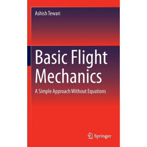 Basic Flight Mechanics: A Simple Approach Without Equations, Springer