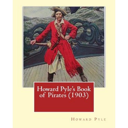Howard Pyle''s Book of Pirates (1903). by: Howard Pyle: Howard Pyle (March 5 1853 - November 9 1911) ..., Createspace Independent Publishing Platform