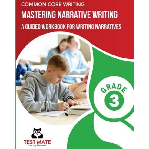 Common Core Writing Mastering Narrative Writing Grade 3: A Guided Workbook for Writing Narratives Pa..., Createspace Independent Publishing Platform