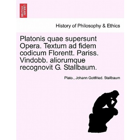 Platonis Quae Supersunt Opera. Textum Ad Fidem Codicum Florentt. Pariss. Vindobb. Aliorumque Recognovi..., British Library, Historical Print Editions