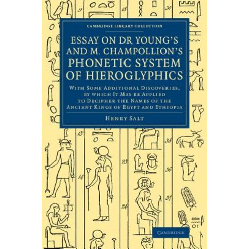 Essay on Dr Young`s and M. Champollion`s Phonetic System of Hieroglyphics, Cambridge University Press