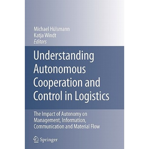 Understanding Autonomous Cooperation and Control in Logistics: The Impact of Autonomy on Management I..., Springer