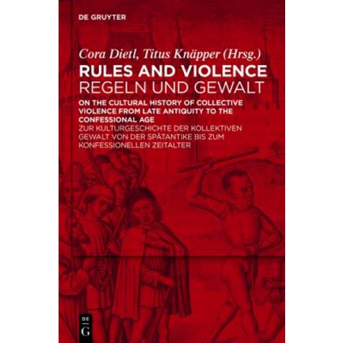 Rules and Violence / Regeln Und Gewalt: On the Cultural History of Collective Violence from Late Antiq..., Walter de Gruyter