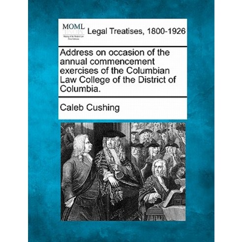 Address on Occasion of the Annual Commencement Exercises of the Columbian Law College of the District ..., Gale Ecco, Making of Modern Law