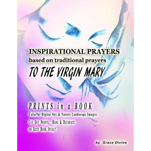 Inspirational Prayers Based on Traditional Prayers to the Virgin Mary: Prints in a Book Colorful Digit..., Createspace Independent Publishing Platform