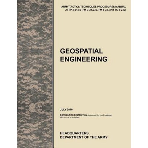 Geospatial Engineering: The Official U.S. Army Tactics Techniques and Procedures Manual Attp 3-34.80..., Military Bookshop