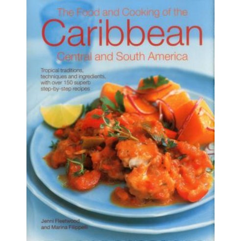 The Food and Cooking of the Caribbean Central and South America: Tropical Traditions Techniques and ..., Lorenz Books