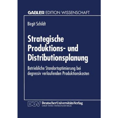 Strategische Produktions- Und Distributionsplanung: Betriebliche Standortoptimierung Bei Degressiv Ver..., Deutscher Universitatsverlag