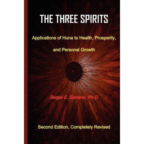 The Three Spirits: Applications of Huna to Health Prosperity and Personal Growth., Spiralpress