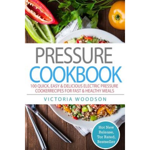 Pressure Cookbook: 100 Quick Easy & Delicious Electric Pressure Cooker Recipes for Fast & Healthy Mea..., Createspace Independent Publishing Platform