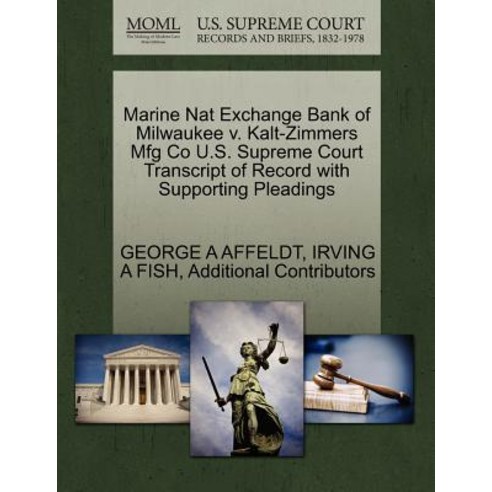 Marine Nat Exchange Bank of Milwaukee V. Kalt-Zimmers Mfg Co U.S. Supreme Court Transcript of Record w..., Gale Ecco, U.S. Supreme Court Records