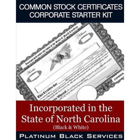 Common Stock Certificates Corporate Starter Kit: Incorporated in the State of North Carolina (Black & ..., Createspace Independent Publishing Platform