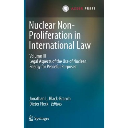 Nuclear Non-Proliferation in International Law - Volume III: Legal Aspects of the Use of Nuclear Energ..., T.M.C. Asser Press