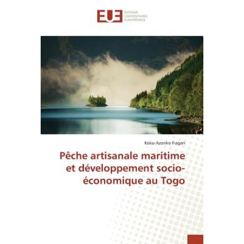 Peche Artisanale Maritime Et Developpement Socio-Economique Au Togo = Paache Artisanale Maritime Et Da..., Univ Europeenne