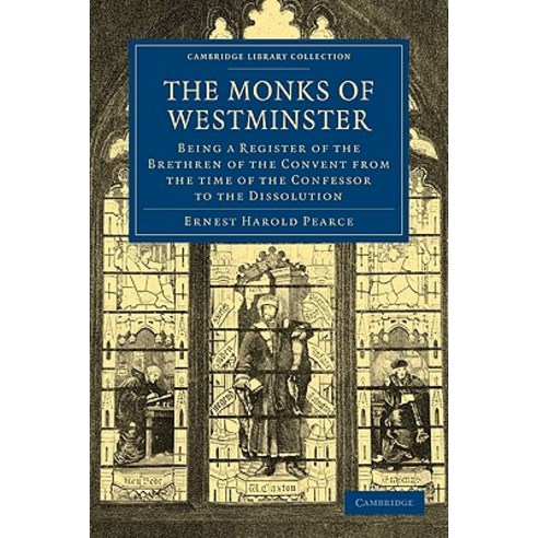 The Monks of Westminster:Being a Register of the Brethren of the Convent from the Time of the C..., Cambridge University Press