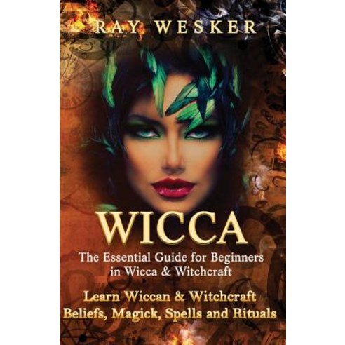 Wicca: The Essential Guide for Beginners in Wicca & Witchcraft: Learn Wiccan & Witchcraft Beliefs Mag..., Createspace Independent Publishing Platform