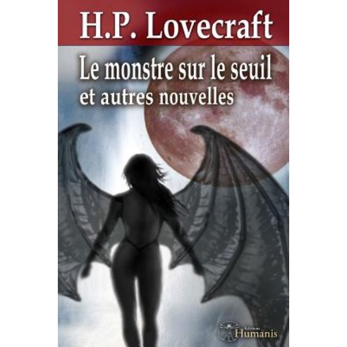 Le Monstre Sur Le Seuil Et Autres Nouvelles: Inclus: Le Monstre Sur Le Seuil - Le Tombeau - Dagon - Po..., Editions Humanis
