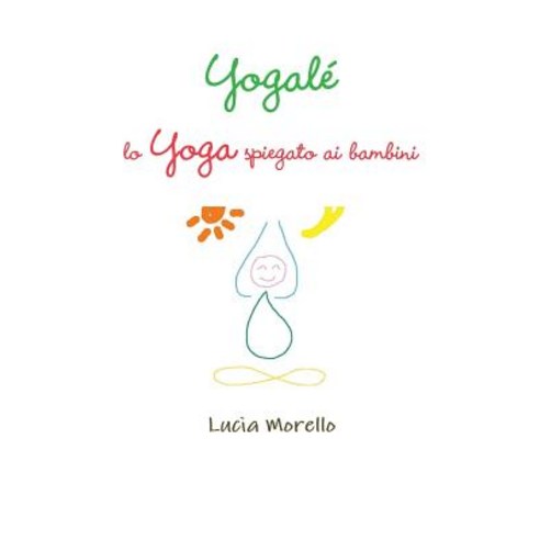 Yogale Lo Yoga Spiegato AI Bambini, Lulu.com