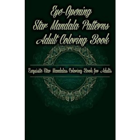Eye-Opening Star Mandala Patterns Adult Coloring Book: Exquisite Star Mandalas Coloring Book for Adult..., Createspace Independent Publishing Platform