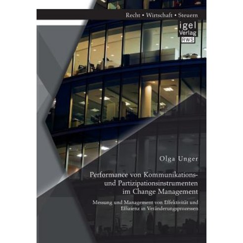 Performance Von Kommunikations- Und Partizipationsinstrumenten Im Change Management: Messung Und Manag..., Igel Verlag Gmbh