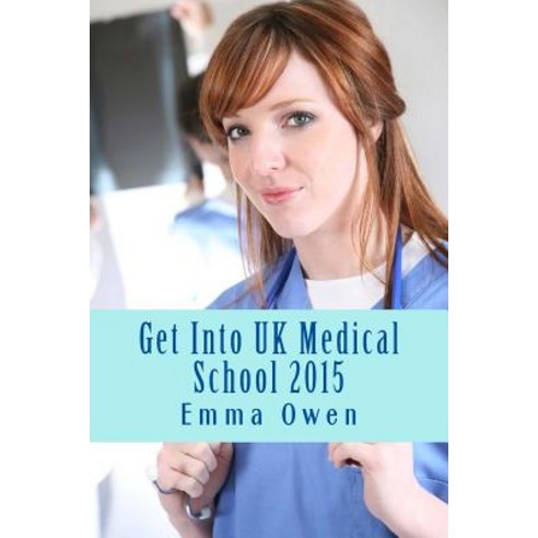 Get Into UK Medical School 2015: The Comprehensive Step-By-Step Guide for Success in Applying to UK Me..., Createspace Independent Publishing Platform
