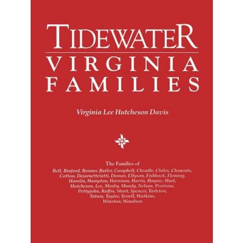 Tidewater Virginia Families. the Families of Bell Binford Bonner Butler Campbell Cheadle Chiles ..., Genealogical Publishing Company