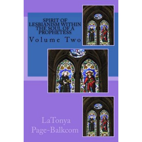 Spirit of Lesbianism Within the Soul of a Prophetess: Personal Struggles from the Pew to the Pulpit, Createspace Independent Publishing Platform