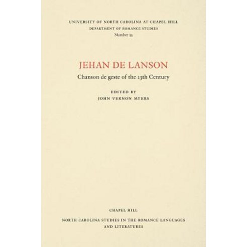 Jehan de Lanson Chanson de Geste of the XIII Century: Edited After the Manuscripts of Paris and Bern ..., University of North Carolina Press