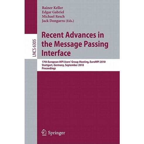 Recent Advances in the Message Passing Interface: 17th European MPI User''s Group Meeting EuroMPT 2010..., Springer
