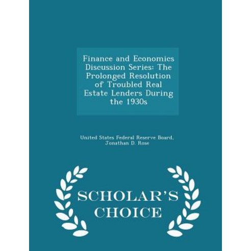 Finance and Economics Discussion Series: The Prolonged Resolution of Troubled Real Estate Lenders Duri..., Scholar''s Choice