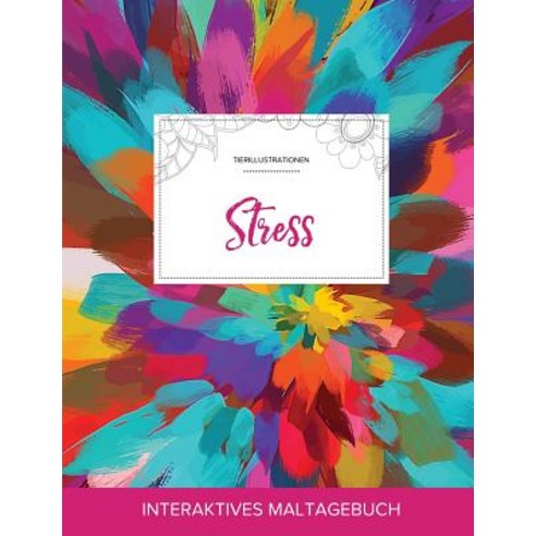 Maltagebuch Fur Erwachsene: Stress (Tierillustrationen Farbexplosion), Adult Coloring Journal Press