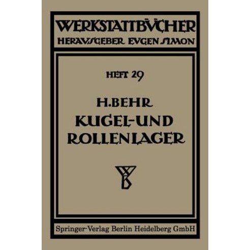 Kugel- Und Rollenlager (Walzlager): Unter Besonderer Berucksichtigung Des Einbauens, Springer