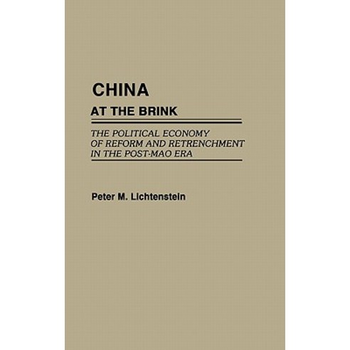 China at the Brink: The Political Economy of Reform and Retrenchment in the Post-Mao Era, Praeger