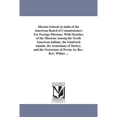 Mission Schools in India of the American Board of Commissioners for Foreign Missions with Sketches of…, University of Michigan Library
