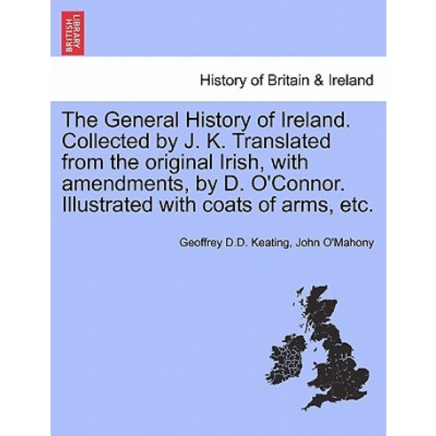 The General History of Ireland. Collected by J. K. Translated from the Original Irish with Amendments..., British Library, Historical Print Editions