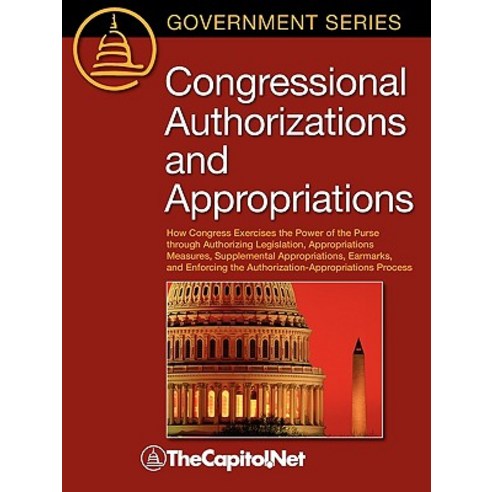 Congressional Authorizations and Appropriations: How Congress Exercises the Power of the Purse Through..., TheCapitol.Net