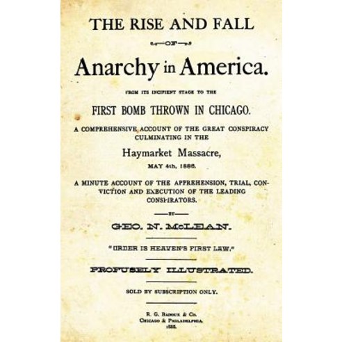 The Rise and Fall of Anarchy in America: From Its Incipient Stage to the First Bomb Thrown in Chicago, Createspace Independent Publishing Platform