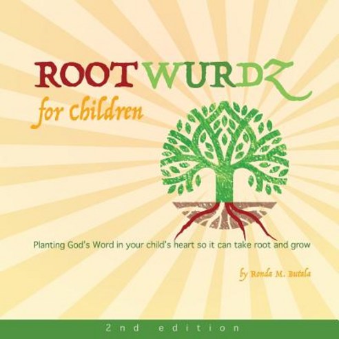 Root Wurdz for Children 2nd Edition: Planting God''s Word in Your Child''s Heart So It Can Take Root and..., Createspace Independent Publishing Platform