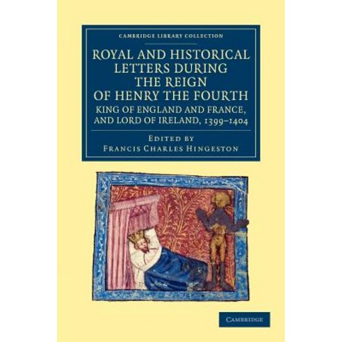 "Royal and Historical Letters During the Reign of Henry the Fourth King of England and France ..., Cambridge University Press