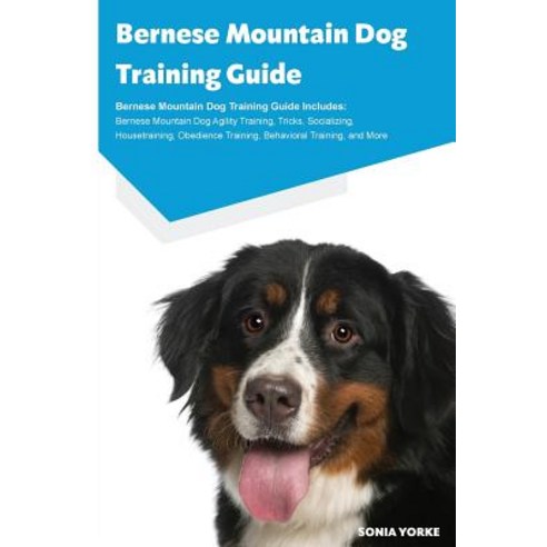Bernese Mountain Dog Training Guide Bernese Mountain Dog Training Guide Includes: Bernese Mountain Dog..., Ocean Blue Publishing