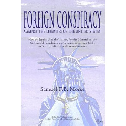Foreign Conspiracy Against the Liberties of the United States: How the Jesuits Used the Vatican Forei..., Adagio Press