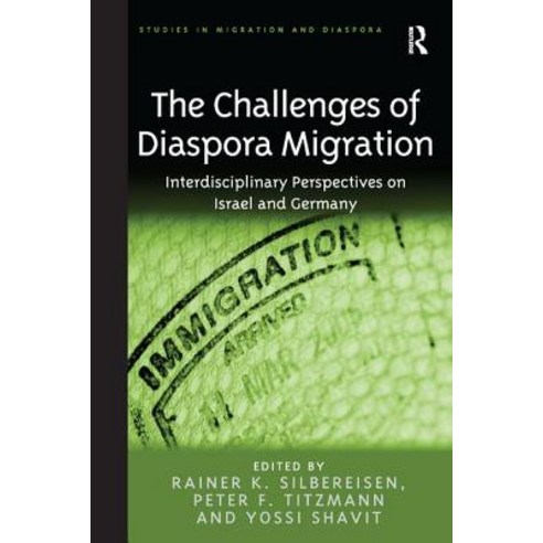 The Challenges of Diaspora Migration: Interdisciplinary Perspectives on Israel and Germany. Edited by ..., Routledge