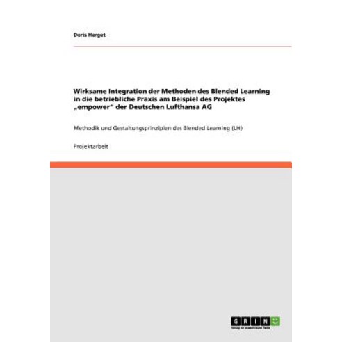 Wirksame Integration Der Methoden Des Blended Learning in Die Betriebliche Praxis Am Beispiel Des Proj..., Grin Publishing